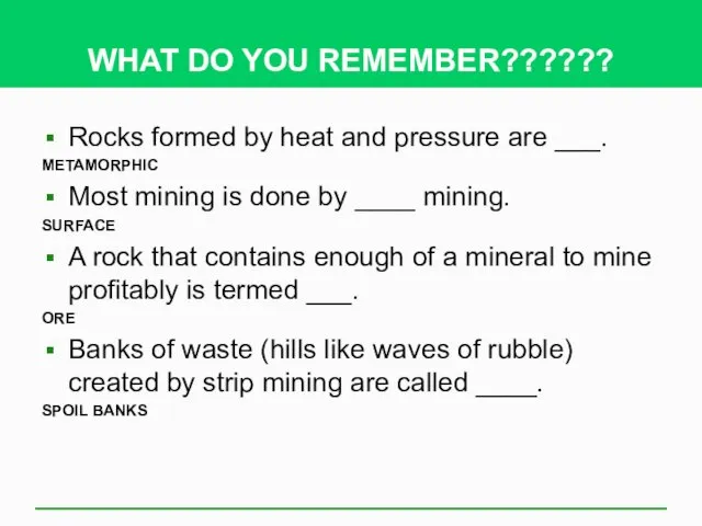 WHAT DO YOU REMEMBER?????? Rocks formed by heat and pressure are