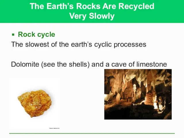 The Earth’s Rocks Are Recycled Very Slowly Rock cycle The slowest