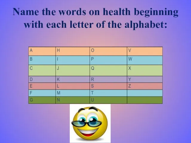 Name the words on health beginning with each letter of the alphabet: