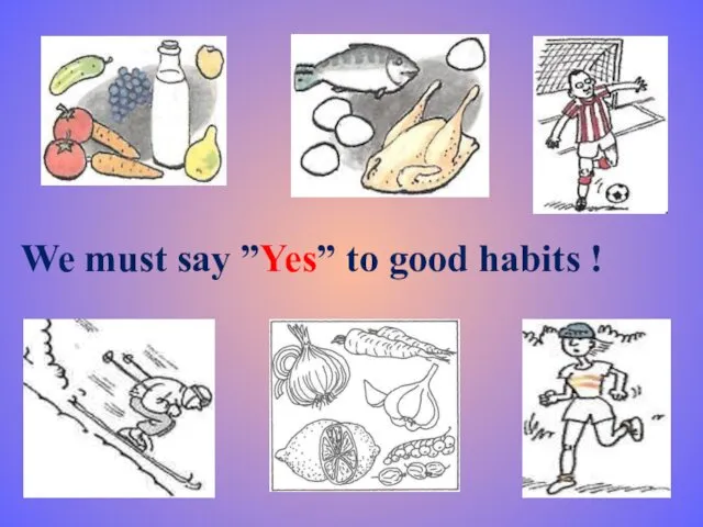 We must say ”Yes” to good habits !