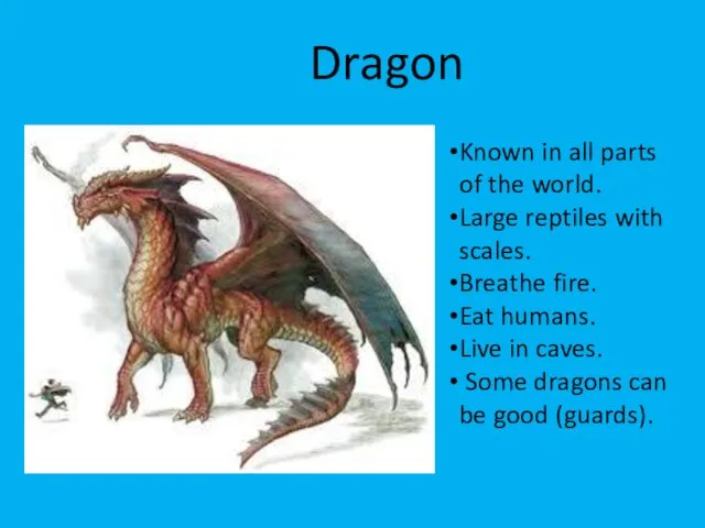 Dragon Known in all parts of the world. Large reptiles with