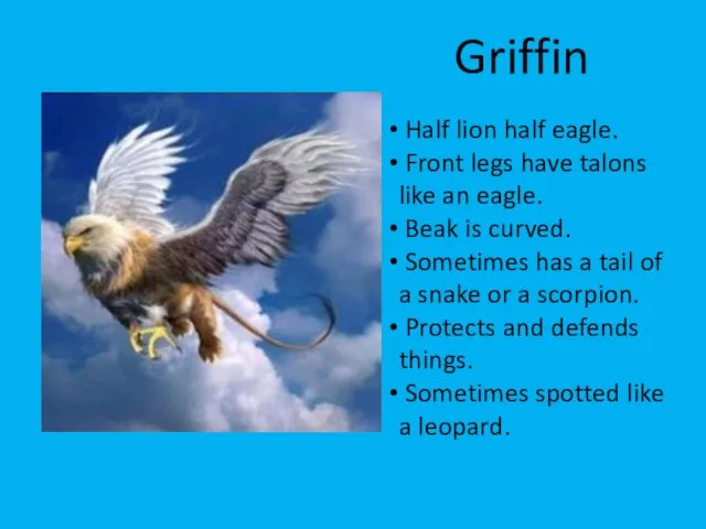 Griffin Half lion half eagle. Front legs have talons like an