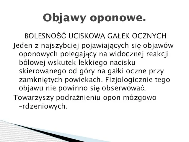 BOLESNOŚĆ UCISKOWA GAŁEK OCZNYCH Jeden z najszybciej pojawiających się objawów oponowych