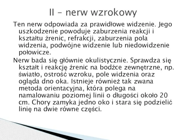 Ten nerw odpowiada za prawidłowe widzenie. Jego uszkodzenie powoduje zaburzenia reakcji