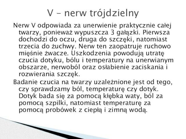 Nerw V odpowiada za unerwienie praktycznie całej twarzy, ponieważ wypuszcza 3