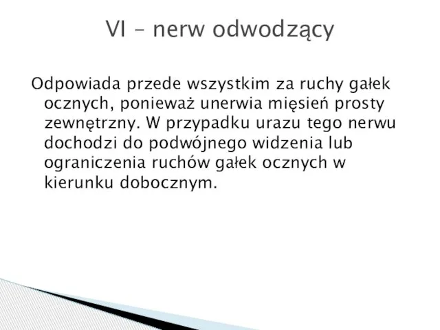 Odpowiada przede wszystkim za ruchy gałek ocznych, ponieważ unerwia mięsień prosty