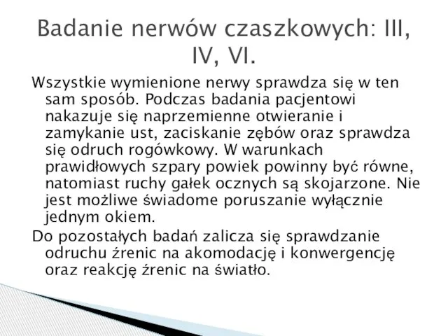 Wszystkie wymienione nerwy sprawdza się w ten sam sposób. Podczas badania