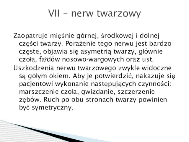 Zaopatruje mięśnie górnej, środkowej i dolnej części twarzy. Porażenie tego nerwu