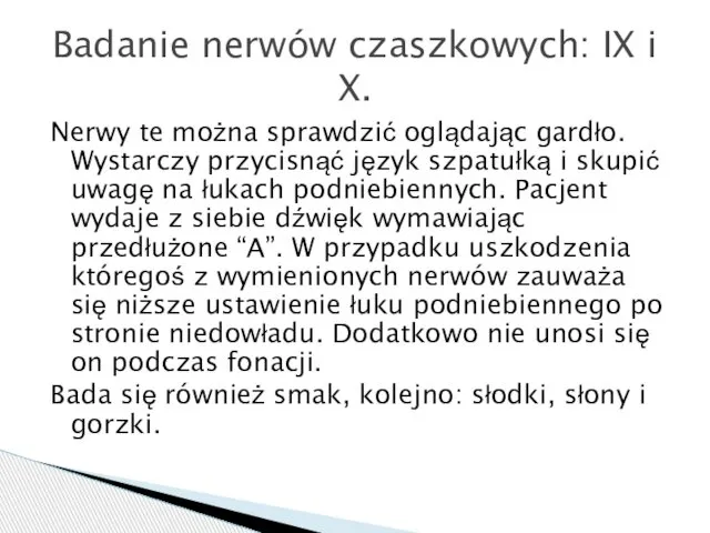 Nerwy te można sprawdzić oglądając gardło. Wystarczy przycisnąć język szpatułką i