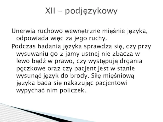 Unerwia ruchowo wewnętrzne mięśnie języka, odpowiada więc za jego ruchy. Podczas