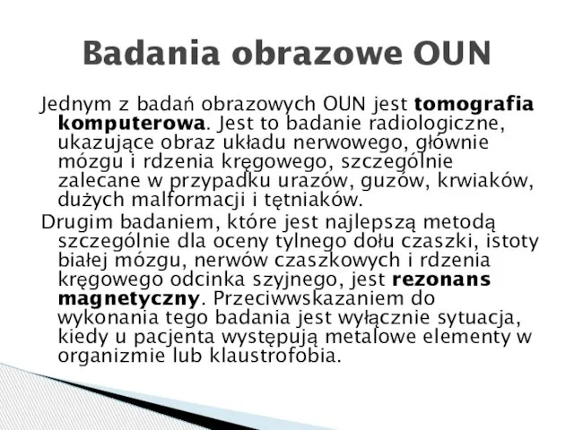 Jednym z badań obrazowych OUN jest tomografia komputerowa. Jest to badanie