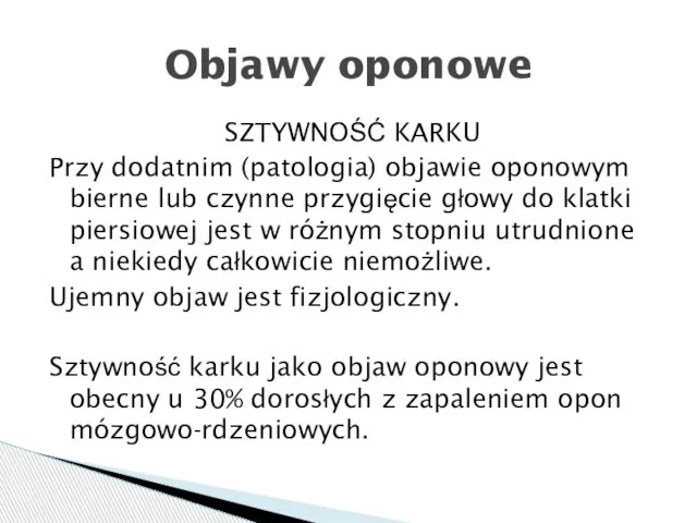 SZTYWNOŚĆ KARKU Przy dodatnim (patologia) objawie oponowym bierne lub czynne przygięcie