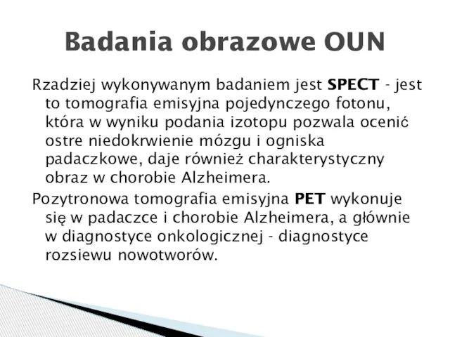 Rzadziej wykonywanym badaniem jest SPECT - jest to tomografia emisyjna pojedynczego