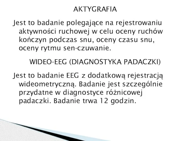 AKTYGRAFIA Jest to badanie polegające na rejestrowaniu aktywności ruchowej w celu