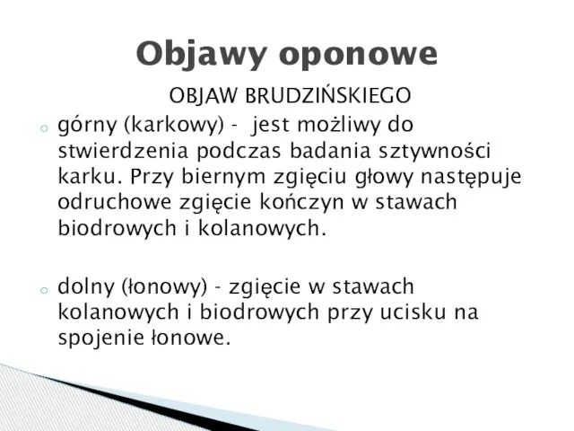 OBJAW BRUDZIŃSKIEGO górny (karkowy) - jest możliwy do stwierdzenia podczas badania