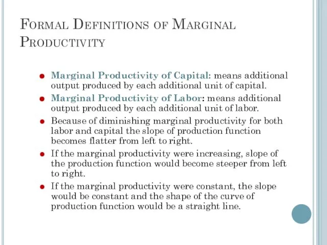 Formal Definitions of Marginal Productivity Marginal Productivity of Capital: means additional