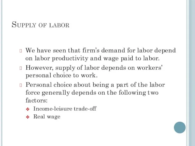 Supply of labor We have seen that firm’s demand for labor