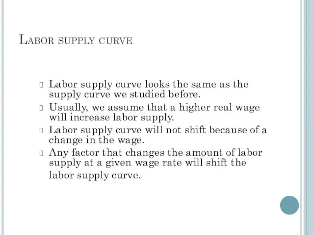 Labor supply curve Labor supply curve looks the same as the