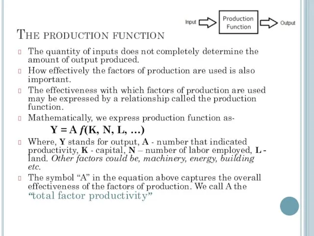 The production function The quantity of inputs does not completely determine