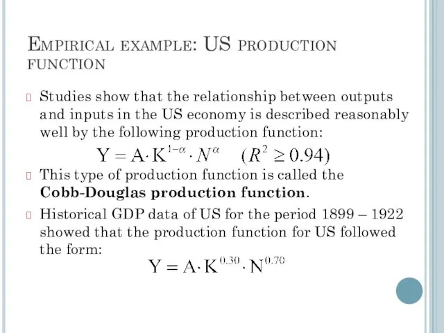 Empirical example: US production function Studies show that the relationship between