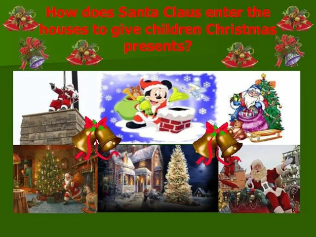 How does Santa Claus enter the houses to give children Christmas presents?