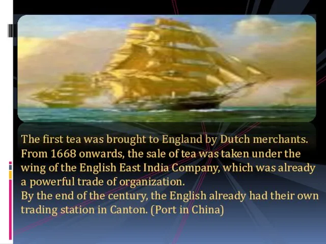 The first tea was brought to England by Dutch merchants. From