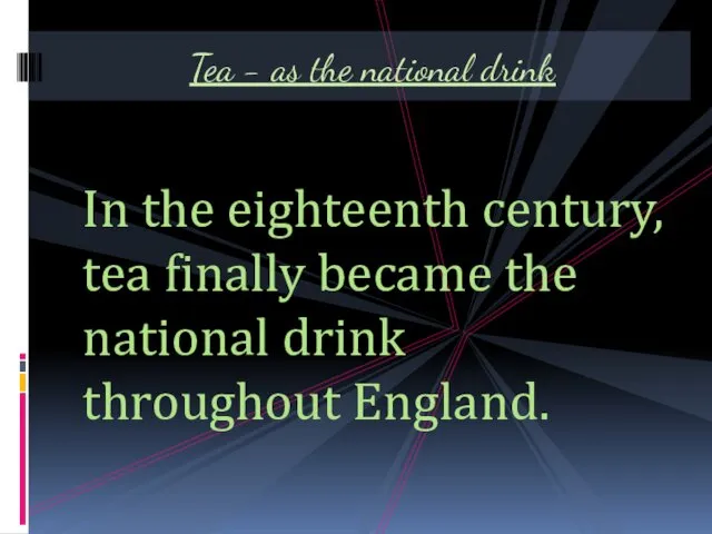 In the eighteenth century, tea finally became the national drink throughout