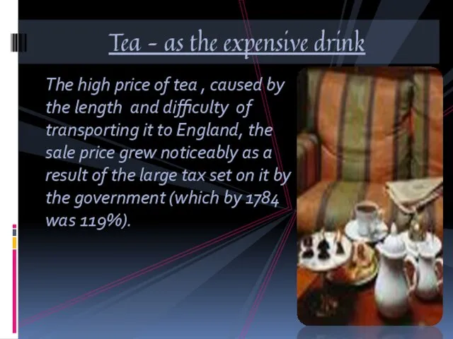 The high price of tea , caused by the length and