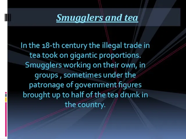 In the 18-th century the illegal trade in tea took on