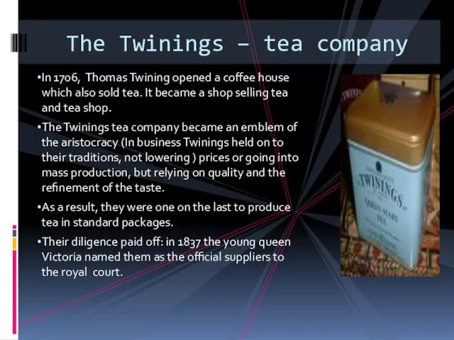 In 1706, Thomas Twining opened a coffee house which also sold