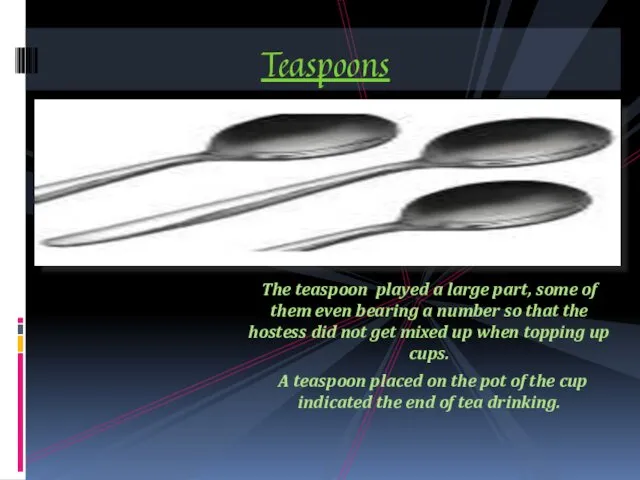 The teaspoon played a large part, some of them even bearing