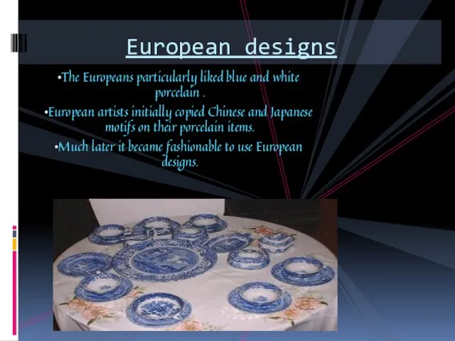 The Europeans particularly liked blue and white porcelain . European artists
