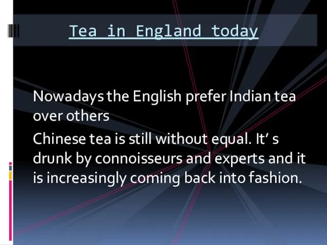 Nowadays the English prefer Indian tea over others Chinese tea is