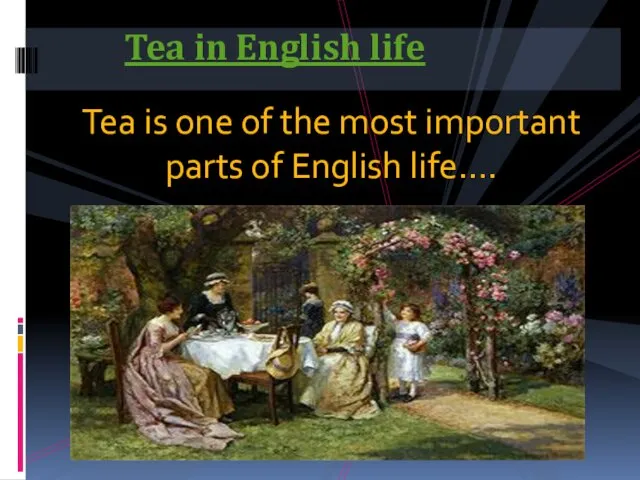 Tea is one of the most important parts of English life…. Tea in English life