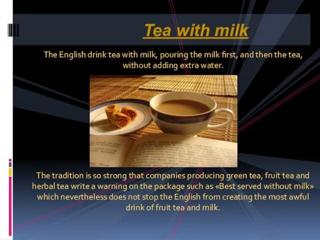 The English drink tea with milk, pouring the milk first, and