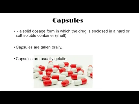 Capsules - a solid dosage form in which the drug is