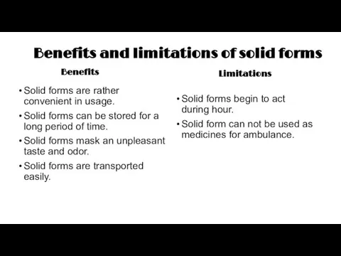 Benefits and limitations of solid forms Benefits Solid forms are rather