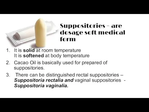 Suppositories – are dosage soft medical form It is solid at