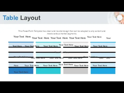 Table Layout This PowerPoint Template has clean and neutral design that