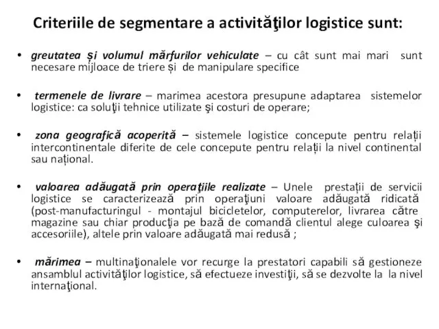 Criteriile de segmentare a activităţilor logistice sunt: greutatea și volumul mărfurilor