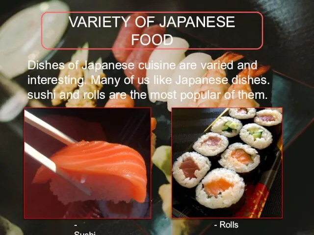 Dishes of Japanese cuisine are varied and interesting. Many of us