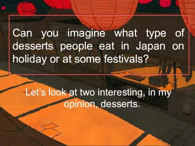 Can you imagine what type of desserts people eat in Japan