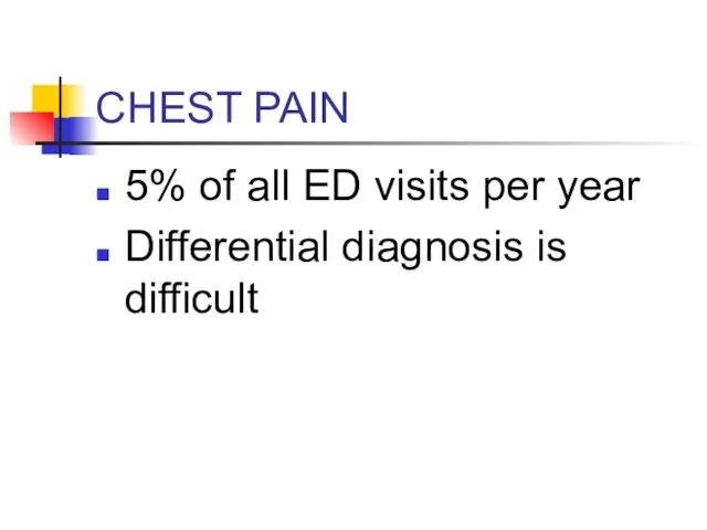 CHEST PAIN 5% of all ED visits per year Differential diagnosis is difficult