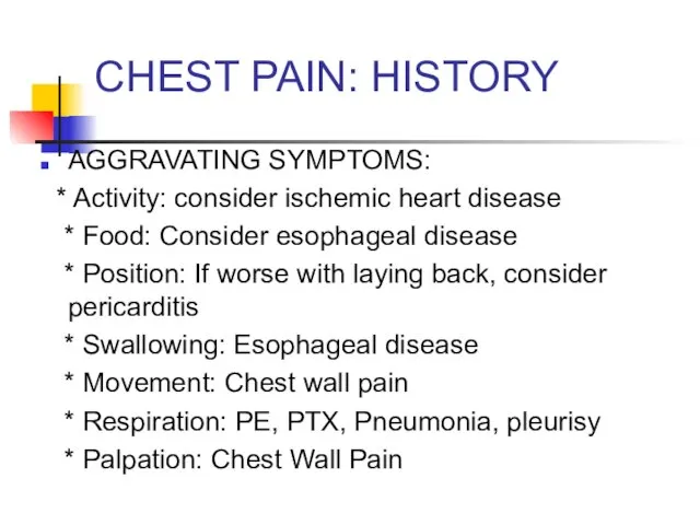 CHEST PAIN: HISTORY AGGRAVATING SYMPTOMS: * Activity: consider ischemic heart disease