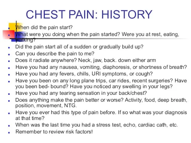 CHEST PAIN: HISTORY When did the pain start? What were you