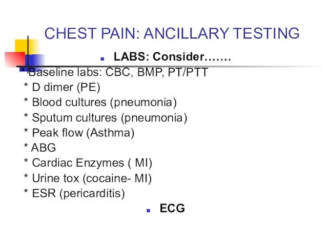 CHEST PAIN: ANCILLARY TESTING LABS: Consider……. * Baseline labs: CBC, BMP,