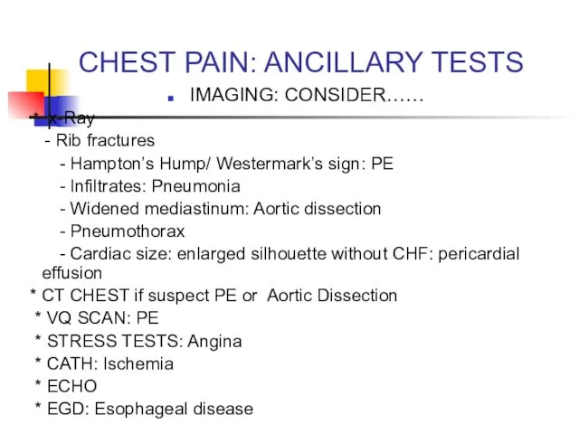 CHEST PAIN: ANCILLARY TESTS IMAGING: CONSIDER…… * x-Ray - Rib fractures