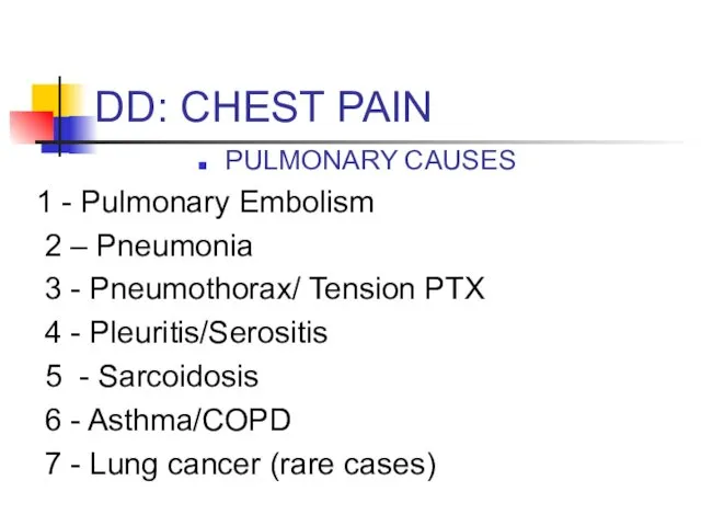 DD: CHEST PAIN PULMONARY CAUSES 1 - Pulmonary Embolism 2 –