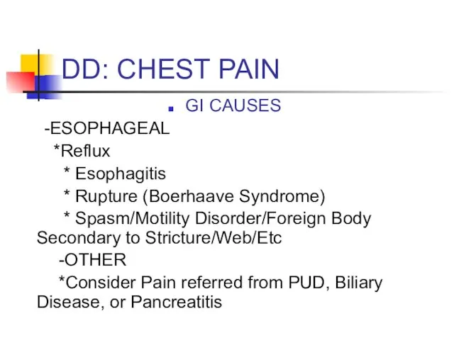 DD: CHEST PAIN GI CAUSES -ESOPHAGEAL *Reflux * Esophagitis * Rupture