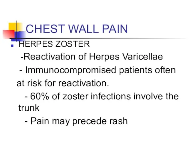 CHEST WALL PAIN HERPES ZOSTER -Reactivation of Herpes Varicellae - Immunocompromised